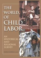 The World of Child Labor: A Historical and Regional Survey 0765617072 Book Cover