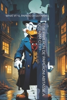 E SE PAPERON DE' PAPERONI ABITASSE A GOTHAM CITY?: WHAT IF? IL PAPERO DI GOTHAM (Italian Edition) B0F9KJ5358 Book Cover