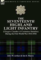 The Seventeenth Highland Light Infantry. (Glasgow Chamber of Commerce Battalion) record of war service, 1914-1918 0857063057 Book Cover