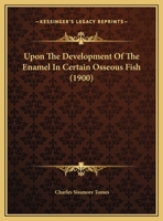 Upon The Development Of The Enamel In Certain Osseous Fish 116221807X Book Cover