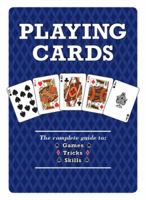 Playing Cards: The Complete Guide to Games, Tricks & Skills 1845434552 Book Cover