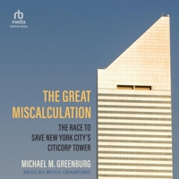 The Great Miscalculation: The Race to Save New York City's Citicorp Tower B0F47JT9CH Book Cover