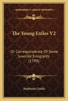 The Young Exiles V2: Or Correspondence Of Some Juvenile Emigrants 1104786354 Book Cover