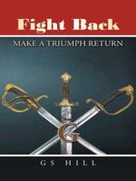 Fight Back: Make a Triumph Return 1496911121 Book Cover