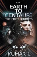 Earth to Centauri: The First Journey 9353614139 Book Cover