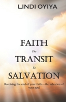 Faith the Transit to Salvation: Receiving the end of your faith - the salvation of your soul B08YS61NXH Book Cover