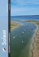 Solent Cruising Companion: A Yachtsman's Pilot and Cruising Guide to Ports and Harbours from Keyhaven to Chichester 1917801017 Book Cover