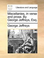 Miscellanies, in verse and prose. By George Jeffreys, Esq. 1170657486 Book Cover