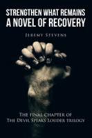 Strengthen What Remains: A Novel of Recovery 1524623474 Book Cover