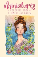 Miniatures: A Coloring Book of Flowers and Faces 0998311472 Book Cover