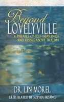 Beyond Lovelyville: A Parable of Self-Awareness and Rising Above Trauma B08P3QVXW7 Book Cover