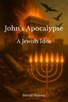 John's Apocalypse: A Jewish Idea B0GL94B1D8 Book Cover