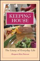 Keeping House: The Litany of Everyday Life 1118782003 Book Cover