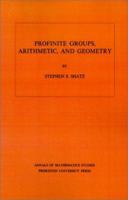 Profinite Groups, Arithmetic, and Geometry. (AM-67) (Annals of Mathematics Studies) 0691080178 Book Cover