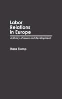 Labor Relations in Europe: A History of Issues and Developments 0313267561 Book Cover