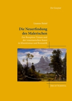 Die Neuerfindung des Malerischen: Zur Rezeption Tizians und der venezianischen Kunst in Klassizismus und Romantik (Ars et Scientia, 29) (German Edition) 3111301885 Book Cover