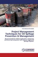 Project Management Techniques for Oil Spillage Prevention & Management: Recommended for Oil/Gas Exploration, Production and Servicing Companies: with views on Nigeria Oil Spillage Disputes. 613994693X Book Cover