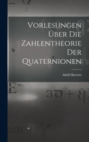 Vorlesungen über Die Zahlentheorie Der Quaternionen 1016221304 Book Cover