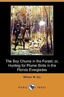 The Boy Chums in the Forest (Esprios Classics): or, Hunting for Plume Birds in the Florida Everglades 1530136342 Book Cover
