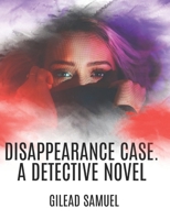 Disappearance Case: A Detective Novel B0BW385B26 Book Cover