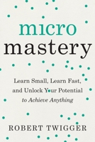 Micromastery: Learn Small, Learn Fast, and Find the Hidden Path to Happiness 0143132326 Book Cover
