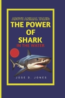 ABOVE ANIMAL TALES: THE POWER OF SHARK IN THE WATER B0FH4GB69G Book Cover