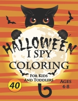 I spy Halloween Coloring Book For Kids and Toddlers Ages 4-8: 40 Unique Halloween Coloring Pages For Toddlers And Kids. Children Coloring And Activity ... Ages 4-8. Format 8.5”x11” (Volume 6). B08JDTRM4F Book Cover