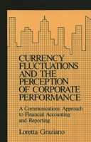 Currency Fluctuations and the Perception of Corporate Performance: A Communications Approach to Financial Accounting and Reporting 0899301363 Book Cover