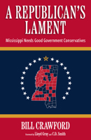 A Republican's Lament: Mississippi Needs Good Government Conservatives 149685442X Book Cover