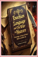 Enochian Language and The War in Heaven: Chronology and Sacred Order: Before and After Sin B0F9FC4BNV Book Cover