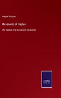 Masaniello Of Naples: The Record Of A Nine-Days' Revolution 1163279315 Book Cover