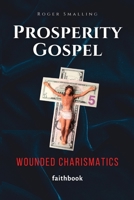 Prosperity Gospel: Wounded Charismatics 0986412724 Book Cover