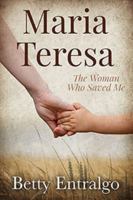 Maria Teresa: The Woman Who Saved Me 1735173029 Book Cover