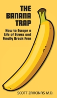 The Banana Trap: How to Escape a Life of Stress and Finally Break Free 0648572609 Book Cover