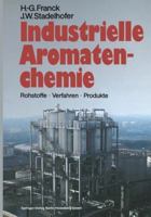 Industrielle Aromatenchemie: Rohstoffe . Verfahren . Produkte 3662078767 Book Cover