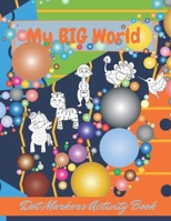 Dot Markers Activity Book: My BIG World, dot marker coloring book dot marker activity book animals. B08YNXQJVG Book Cover