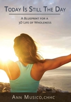 Today is Still the Day: A Blueprint for a 3D Life of Wholeness 069219634X Book Cover