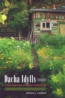 Dacha Idylls: Living Organically in Russia's Countryside 0520262859 Book Cover