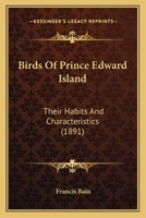 Birds of Prince Edward Island: Their Habits and Characteristics 1120164060 Book Cover