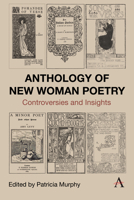 Anthology of New Woman Poetry: Insights Into Contemporary Issues (Anthem Nineteenth-Century) 1839994096 Book Cover