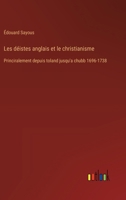 Les déistes anglais et le christianisme: Princiralement depuis toland jusqu'a chubb 1696-1738 3385014239 Book Cover