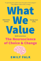 What We Value: The Neuroscience of Choice and Change 1324037091 Book Cover