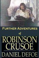 The Farther Adventures of Robinson Crusoe; Being the Second and Last Part of His Life, And of the Strange Surprising Accounts of his Travels Round three Parts of the Globe 1561797642 Book Cover