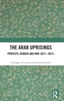 The Arab Uprisings: Protests, Gender and War 1032274840 Book Cover