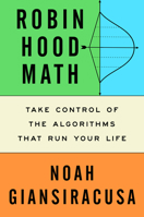 Robin Hood Math: Take Control of the Algorithms That Run Your Life 0593717872 Book Cover