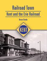 Railroad Town : Kent and the Erie Railroad 1607251779 Book Cover