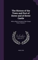 The History Of The Town And Port Of Dover And Of Dover Castle: With A Short Account Of The Cinque Ports; Volume 2 101749004X Book Cover