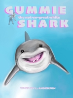 Gummie the Not-So-Great White Shark 1957822139 Book Cover