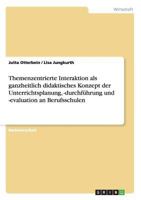 Themenzentrierte Interaktion als ganzheitlich didaktisches Konzept der Unterrichtsplanung, -durchführung und -evaluation an Berufsschulen 365635054X Book Cover