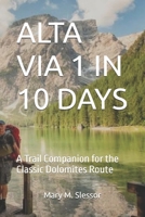 ALTA VIA 1 IN 10 DAYS: A Trail Companion for the Classic Dolomites Route B0FKMBQZYW Book Cover
